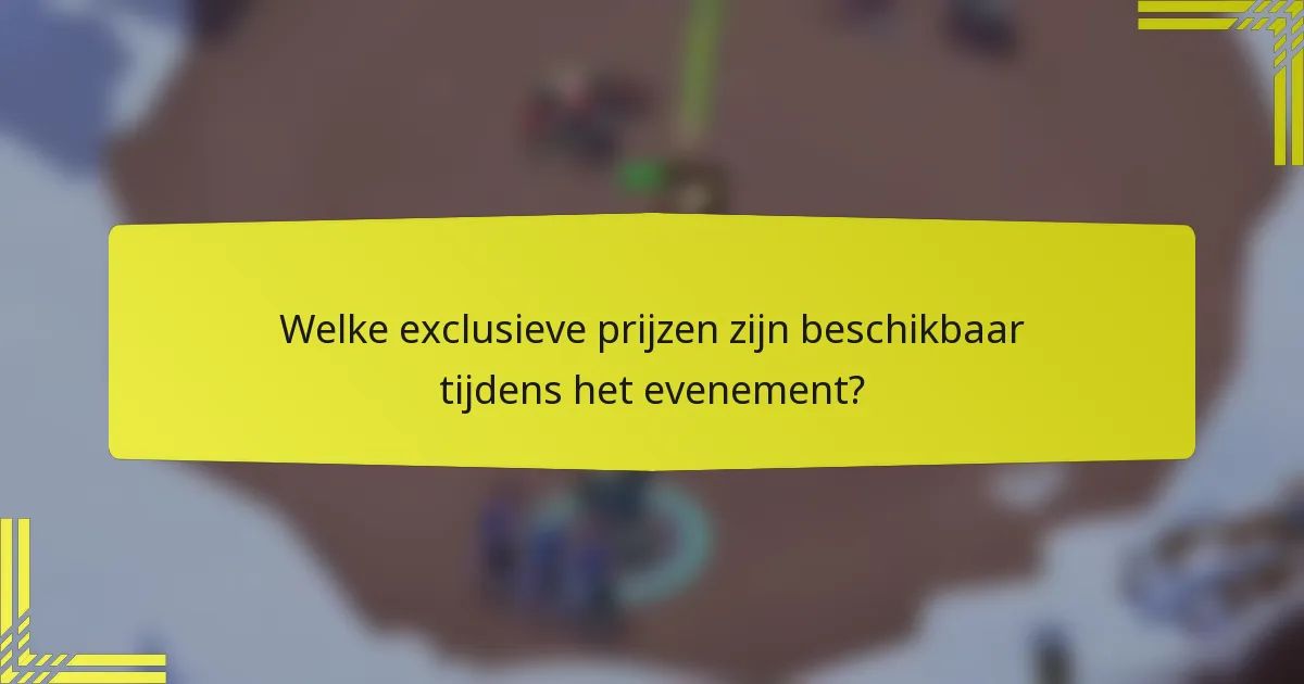 Welke exclusieve prijzen zijn beschikbaar tijdens het evenement?